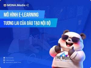Tại Sao Mô Hình E-learning Là Tương Lai Của Đào Tạo Nội Bộ?