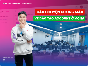 Câu chuyện “xương máu” về đào tạo Account ở MONA! Đừng như Hùng!