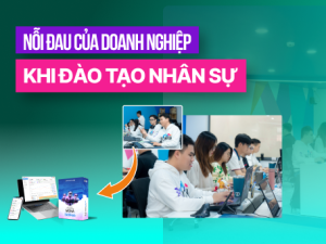 NỖI ĐAU của doanh nghiệp khi đào tạo nhân sự và giải pháp khắc phục