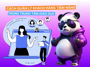 Cách Quản Lý Khách Hàng Tiềm Năng Trong Trung Tâm Giáo Dục
