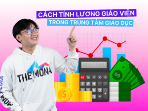 Cách tính lương giáo viên trong trung tâm giáo dục nhanh chóng
