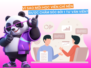 Vì sao mỗi học viên chỉ nên được chăm sóc bởi 1 tư vấn viên?
