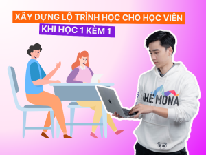 Cách xây dựng lộ trình học 1 kèm 1 cho học viên đạt hiệu quả cao