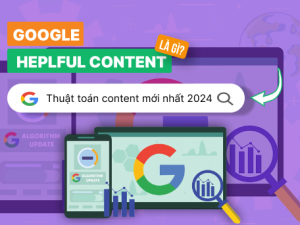 Google Helpful Content Là Gì? Cập Nhật Thuật Toán Content Hữu Ích Mới Nhất