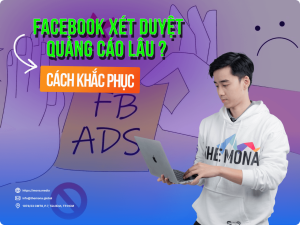 Facebook xét duyệt quảng cáo lâu? Tips xét duyệt quảng cáo FB nhanh