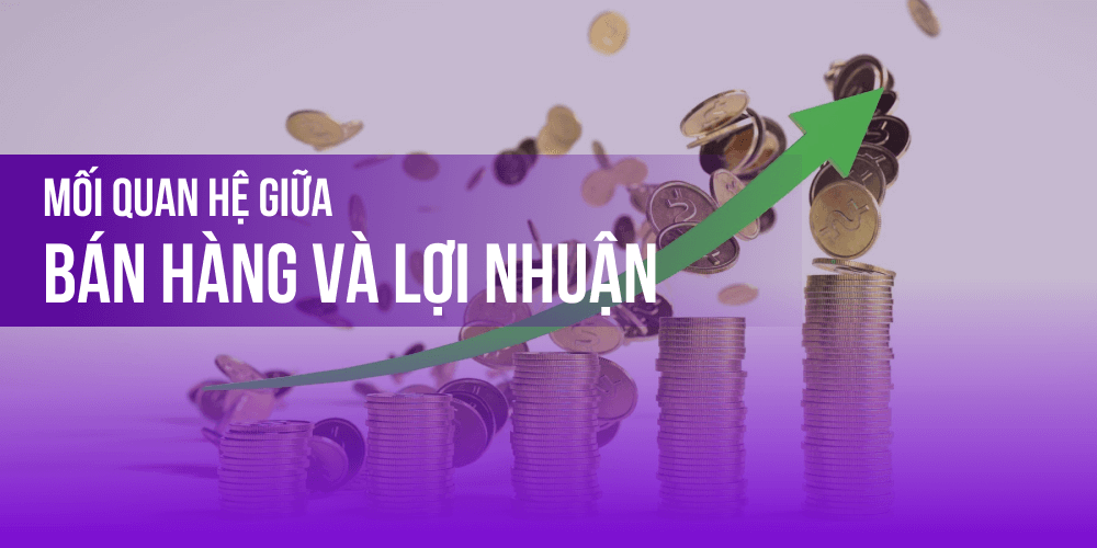 Mối quan hệ giữa bán hàng và lợi nhuận