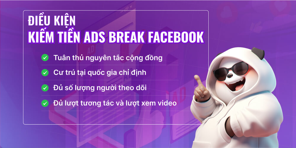 Những điều kiện kiếm tiền Ads break FB là gì?