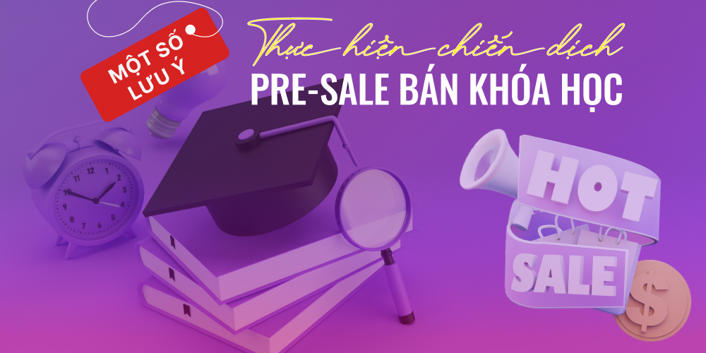 Một số lưu ý trước khi Pre sale khóa học