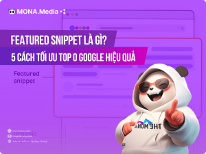 Featured Snippet Là Gì? 5 Cách Tối Ưu Featured Snippet Top 0 Google Hiệu Quả
