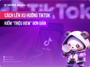 17 Cách lên xu hướng TikTok nhanh, kiếm “TRIỆU VIEW” đơn giản