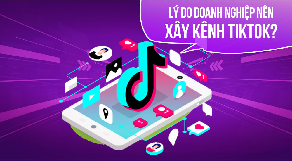 Lý do doanh nghiệp nên xây dựng kênh TikTok