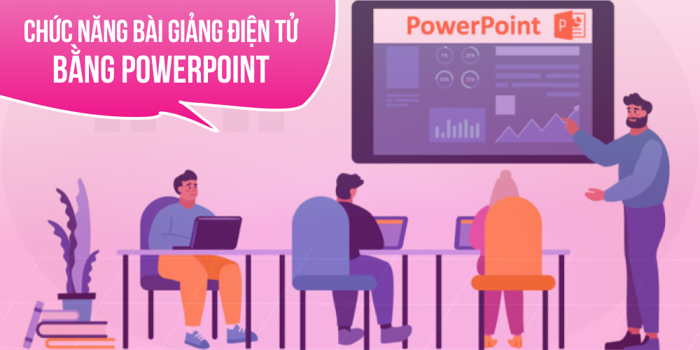 Powerpoint là công cụ làm bài giảng điện tử hiệu quả