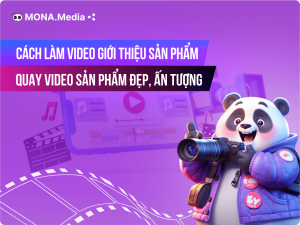 Cách làm video giới thiệu sản phẩm độc đáo, thu hút