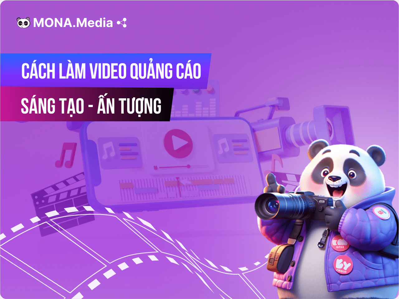 Cách làm video quảng cáo sáng tạo, hiệu quả cho doanh nghiệp