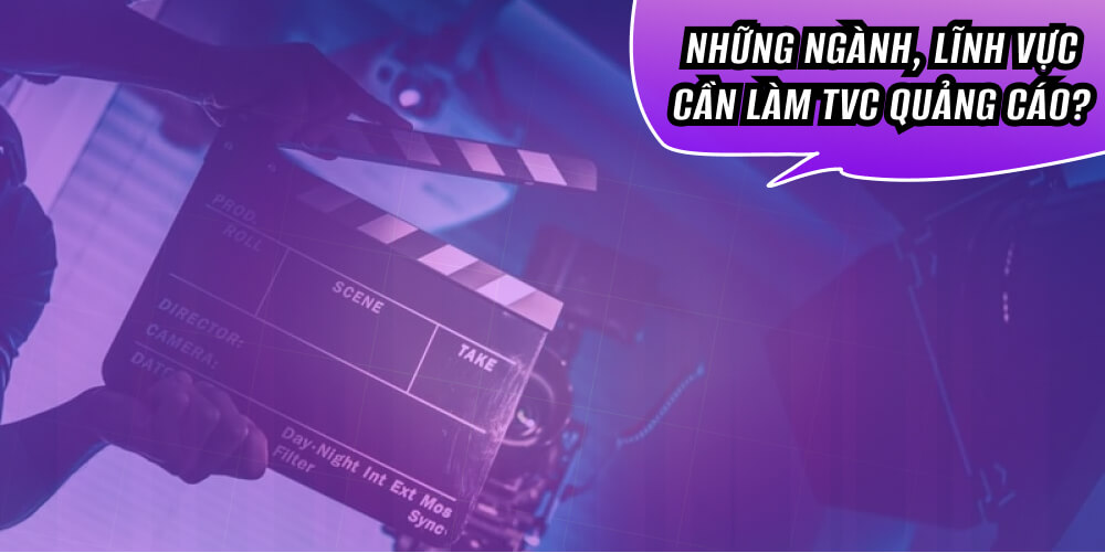 Những lĩnh vực nên làm TVC quảng cáo