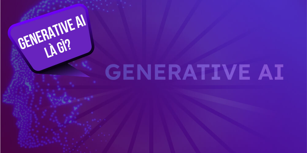 Khái niệm Generative AI là gì