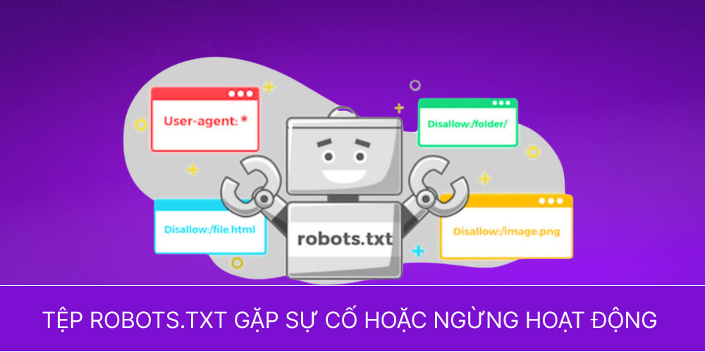 Tệp robots.txt gặp sự cố hoặc ngừng hoạt động