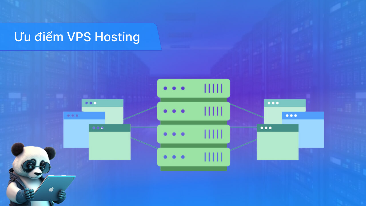 Ưu điểm khi sử dụng VPS Hosting là gì?