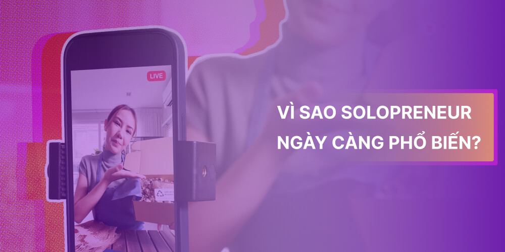 Vì sao Solopreneur ngày càng trở nên phổ biến?