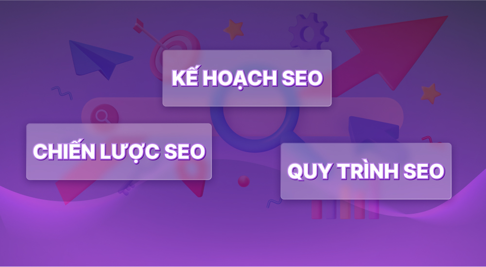 Khác biệt giữa chiến lược, kế hoạch và quy trình SEO