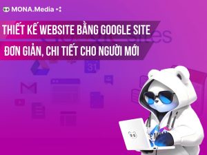 Hướng dẫn cách thiết kế website bằng Google Site chi tiết từ A-Z