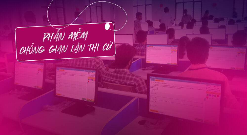 Tìm hiểu phần mềm chống gian lận thi online là gì