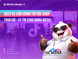 Dịch vụ vận hành gian hàng TikTok Shop trọn gói cùng MONA Media