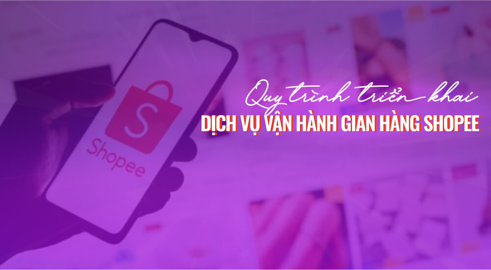 Quy trình dịch vụ thuê vận hành gian hàng Shopee