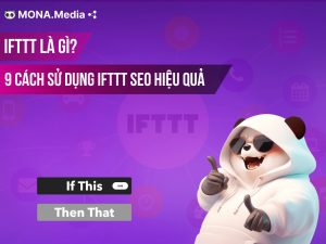 IFTTT là gì? 9 Cách sử dụng IFTTT trong SEO hiệu quả