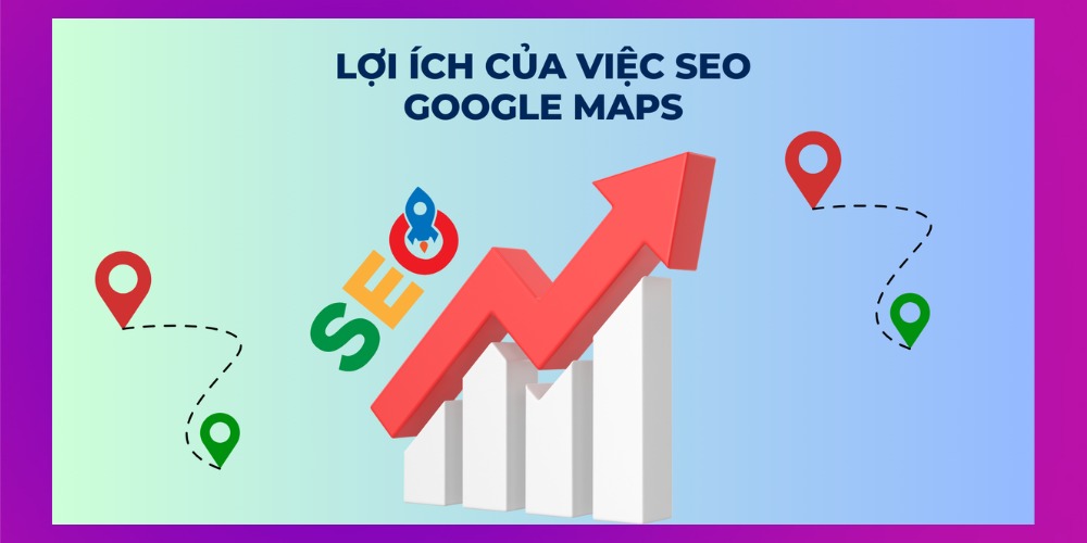 Lợi ích khi SEO Google Map