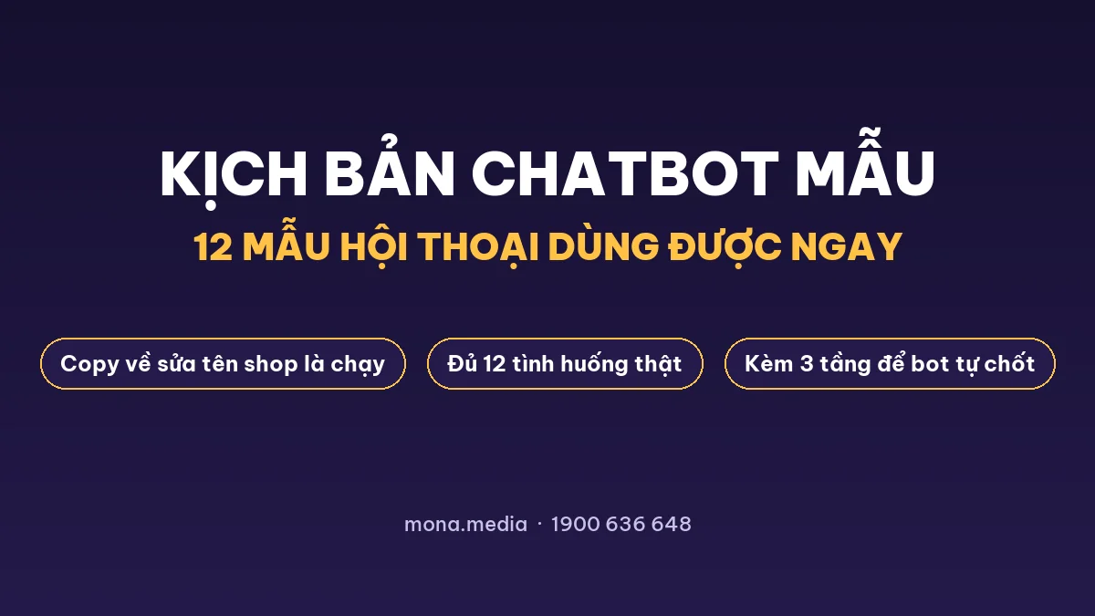 Kịch bản chatbot mẫu: 12 mẫu hội thoại chốt đơn dùng được ngay
